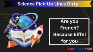 Read more about the article Science Pick-Up Lines Dirty: The Best Nerdy Flirts with a Spicy Twist